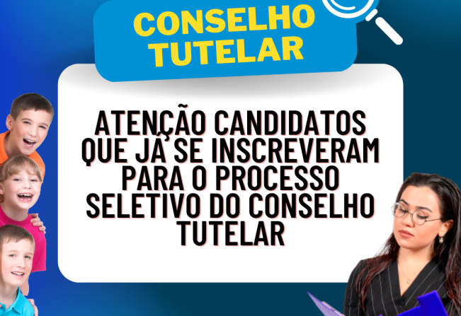 Atenção Candidatos Inscritos para o Processo Seletivo do Conselho Tutelar