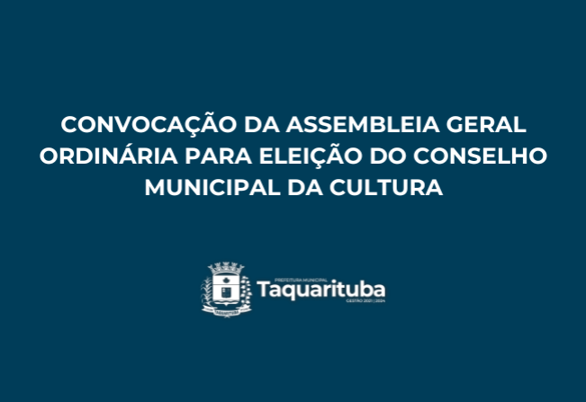 CONVOCAÇÃO DA ASSEMBLEIA GERAL ORDINÁRIA PARA ELEIÇÃO DO CONSELHO MUNICIPAL DA CULTURA
